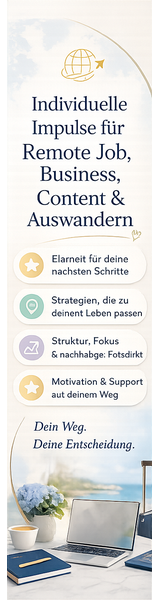 Individuelle Impulse für Remote Job, Business, Content und Auswandern.